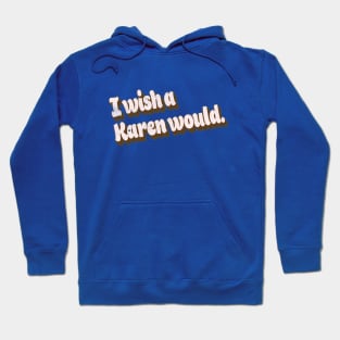 Vintage Retro Style Funny I Wish A Karen Would Retro Graphic Hoodie